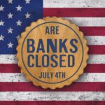 Are Banks Closed on July 4th