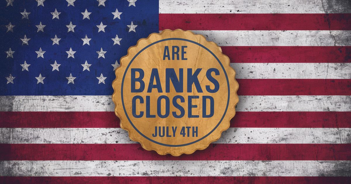 Are Banks Closed on July 4th