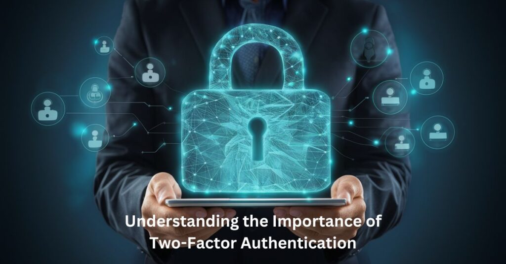 Understanding the Importance of Two-Factor Authentication