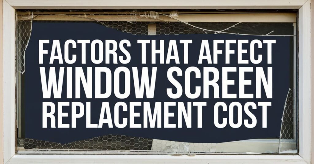 Factors That Affect Window Screen Replacement Cost