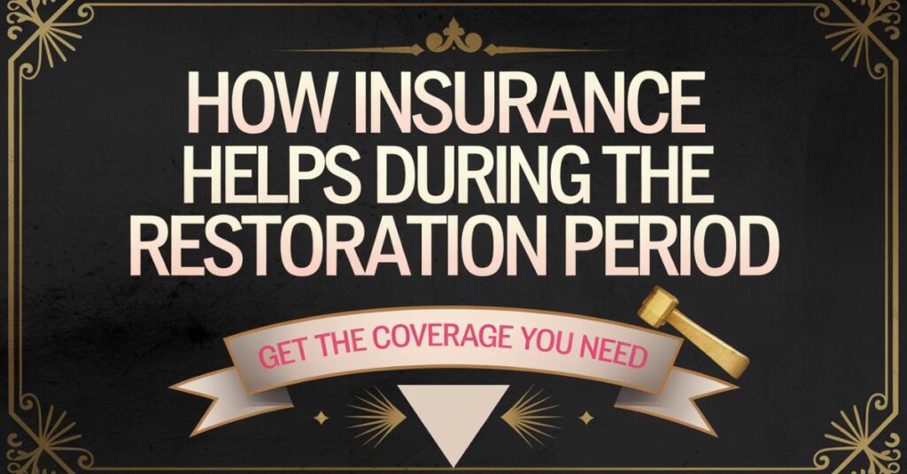 How Insurance Helps During the Restoration Period?