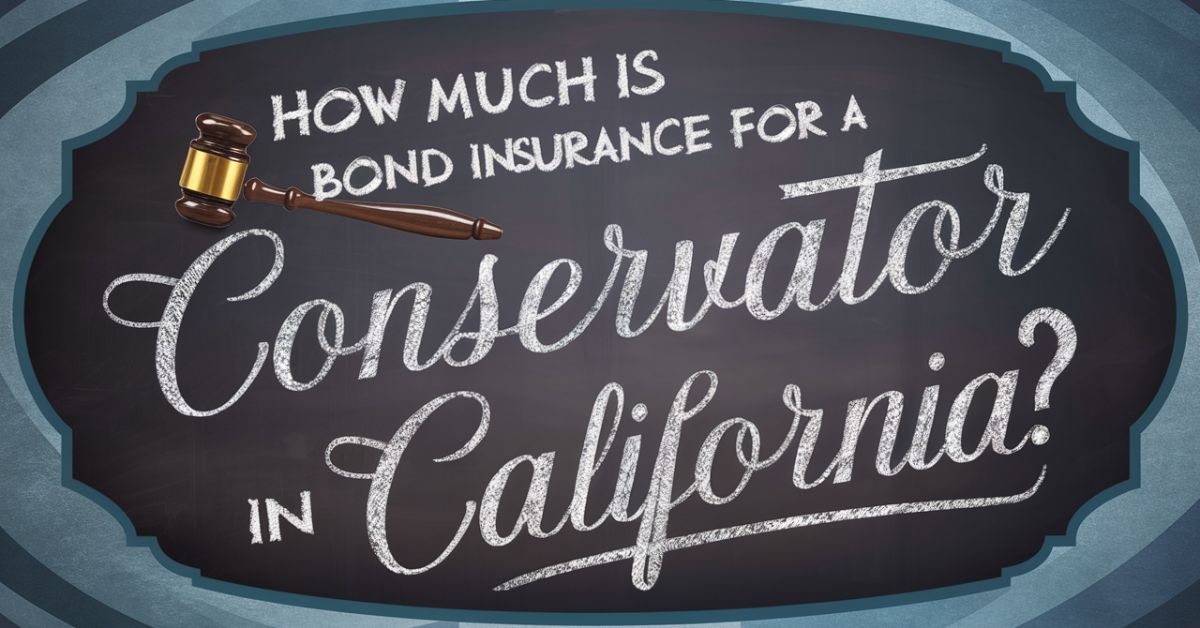 How Much Is Bond Insurance For A Conservator In California