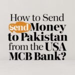 How to Send Money to Pakistan from the USA MCB Bank?