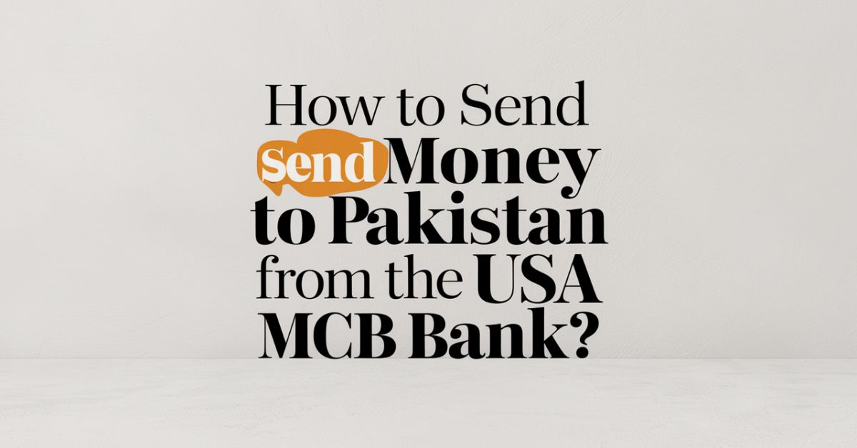 How to Send Money to Pakistan from the USA MCB Bank?