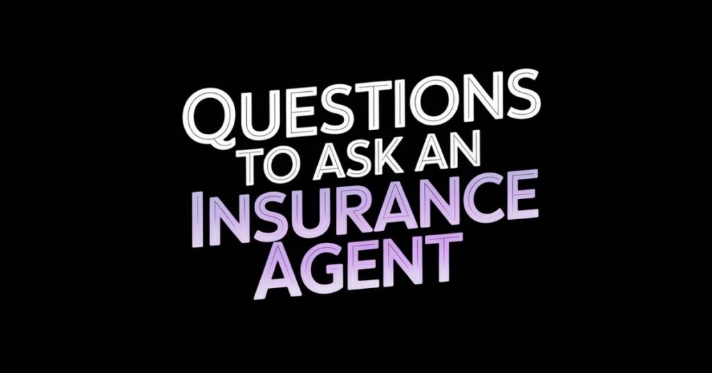 Questions to Ask an Insurance Agent