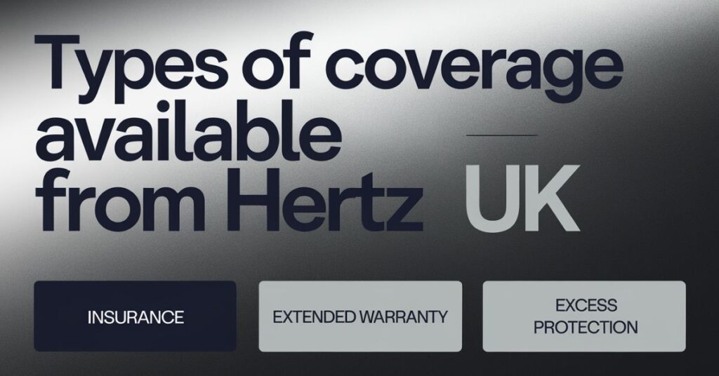 Types of Coverage Available from Hertz UK