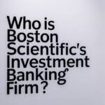 Who is Boston Scientific's Investment Banking Firm?