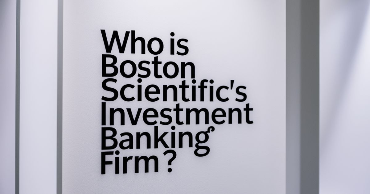 Who is Boston Scientific's Investment Banking Firm?