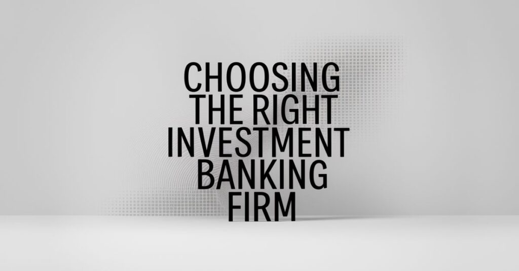 Choosing the Right Investment Banking Firm