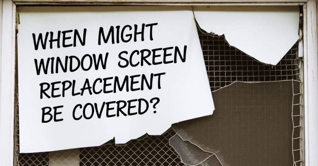 When Might Window Screen Replacement Be Covered?