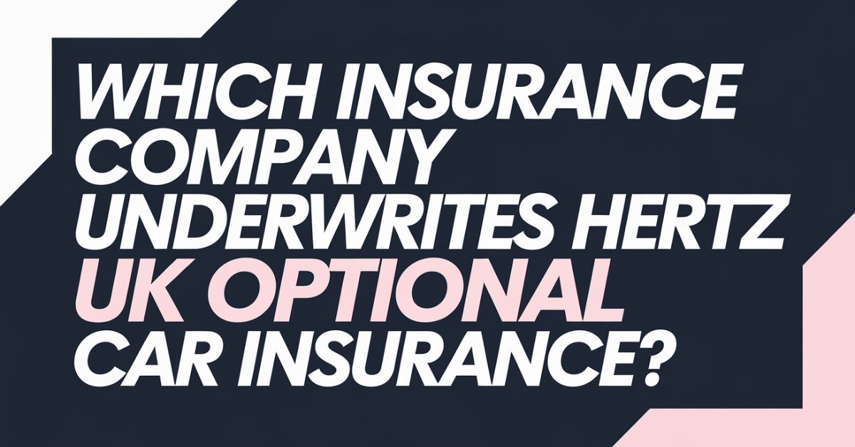 Which Insurance Company Underwrites Hertz UK Optional Car Insurance?