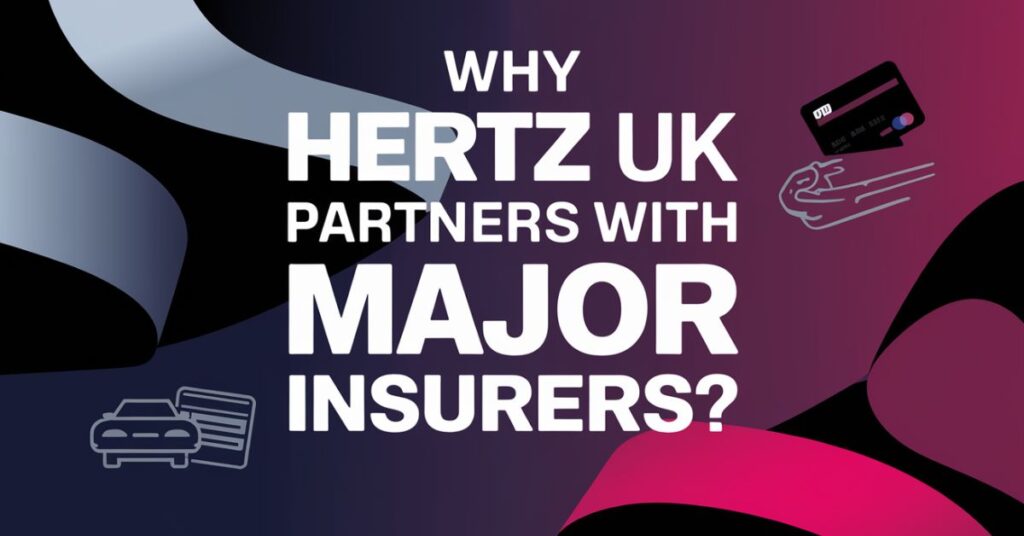 Why Hertz UK Partners with Major Insurers?