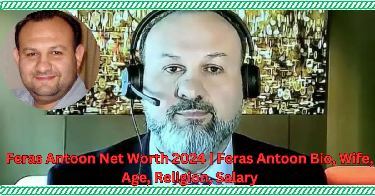 Feras Antoon Net Worth 2024 | Feras Antoon Bio, Wife, Age, Religion, Salary