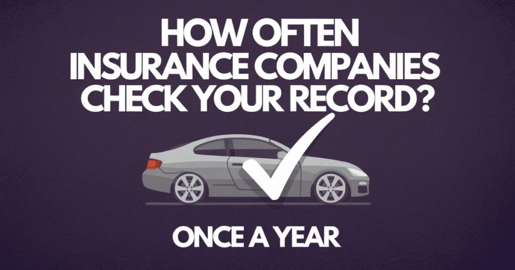 How Often Insurance Companies Check Your Record?