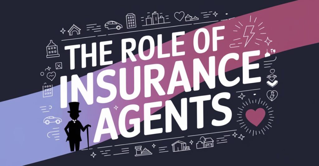 The Role of Insurance Agents