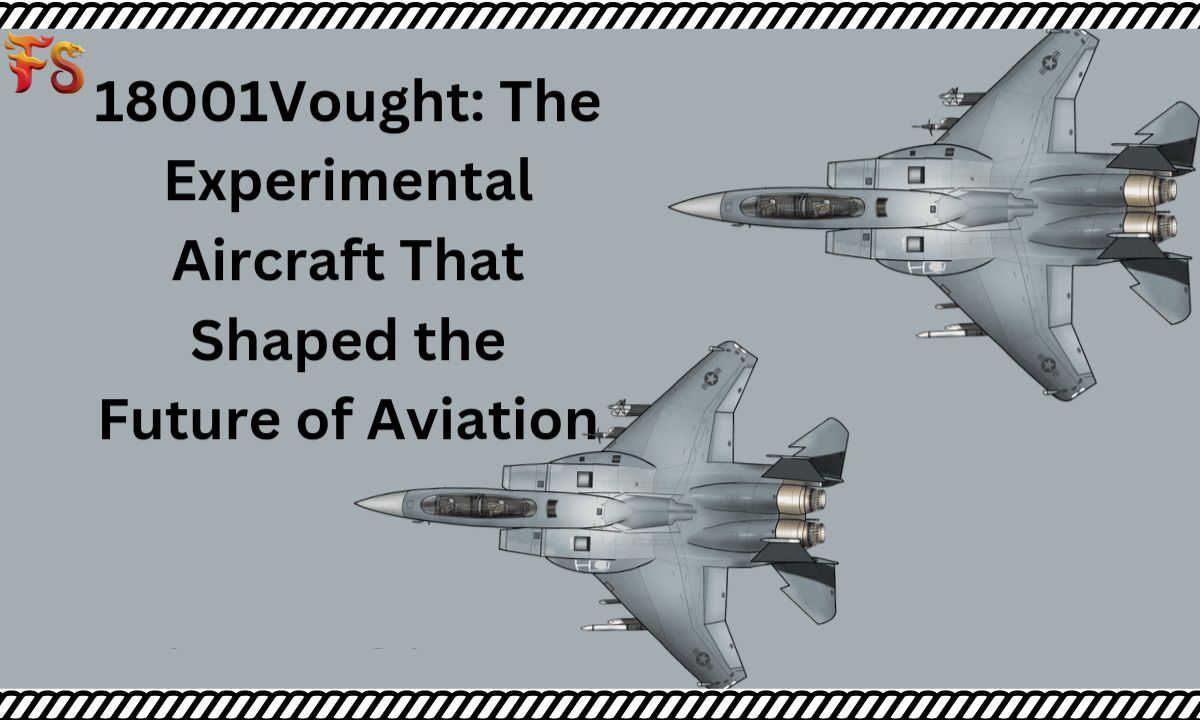 18001Vought: The Experimental Aircraft That Shaped the Future of Aviation