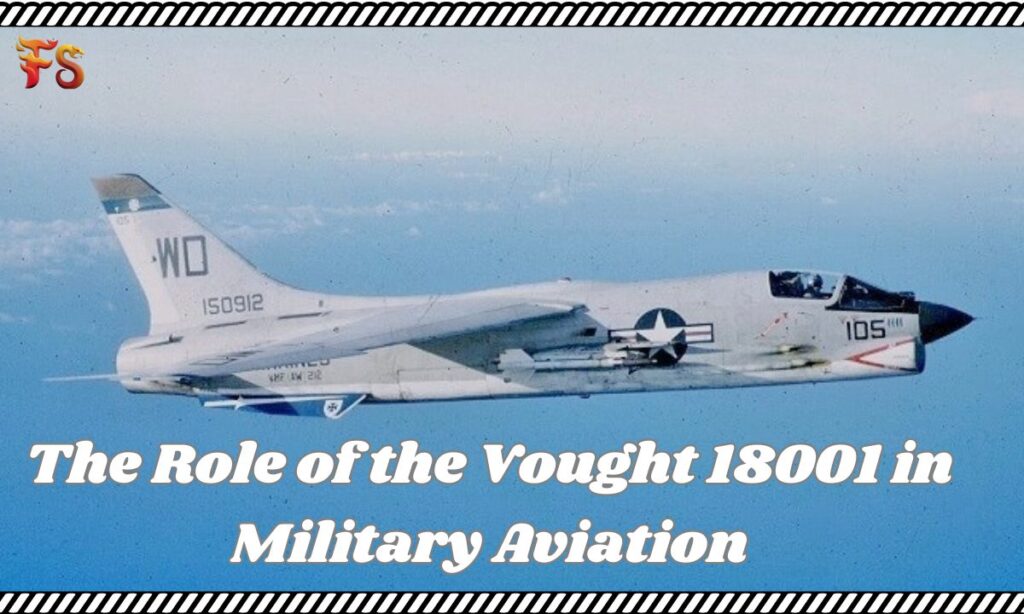 The Role of the Vought 18001 in Military Aviation